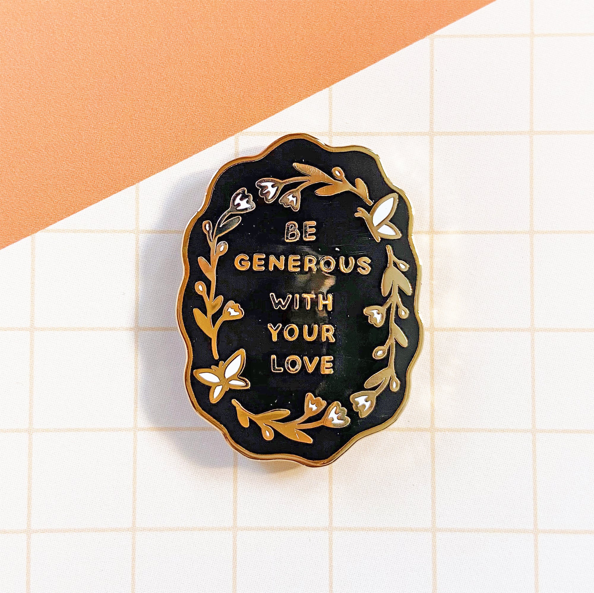 Be Generous with your Love Enamel Pin
